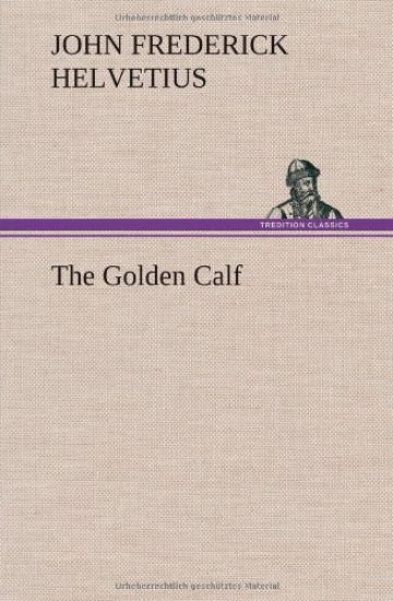The Golden Calf, Which the World Adores, and Desires