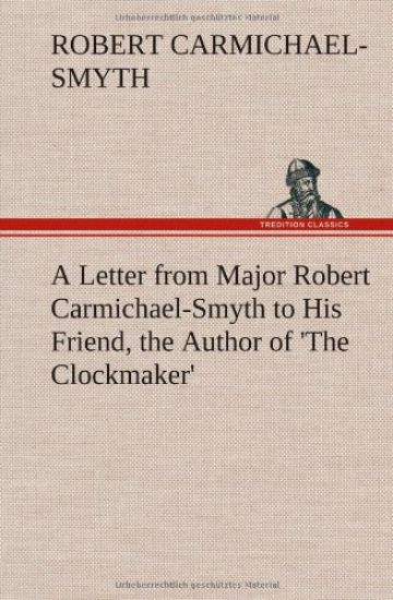 A Letter from Major Robert Carmichael-Smyth to His Friend, the Author of 'The Clockmaker'
