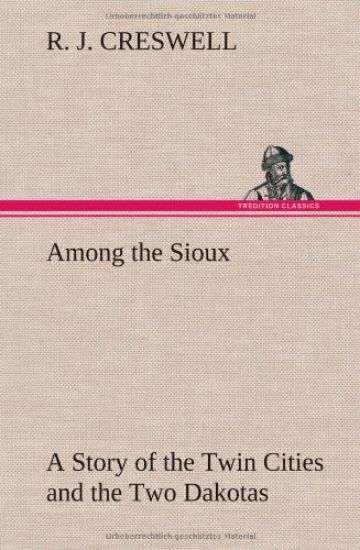 Among the Sioux A Story of the Twin Cities and the Two Dakotas