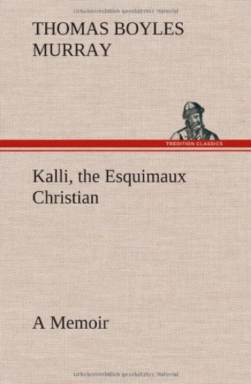 Kalli, the Esquimaux Christian A Memoir