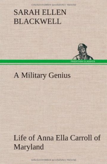 A Military Genius Life of Anna Ella Carroll of Maryland