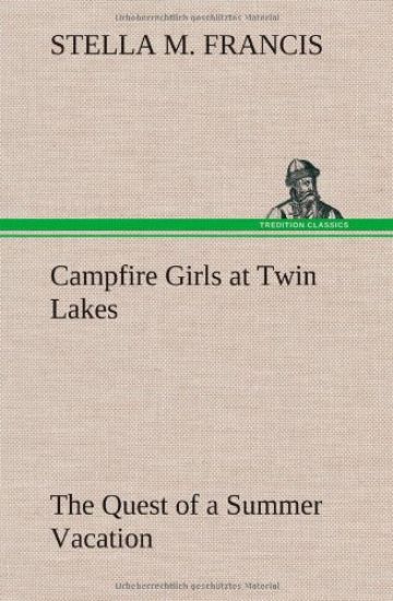 Campfire Girls at Twin Lakes The Quest of a Summer Vacation