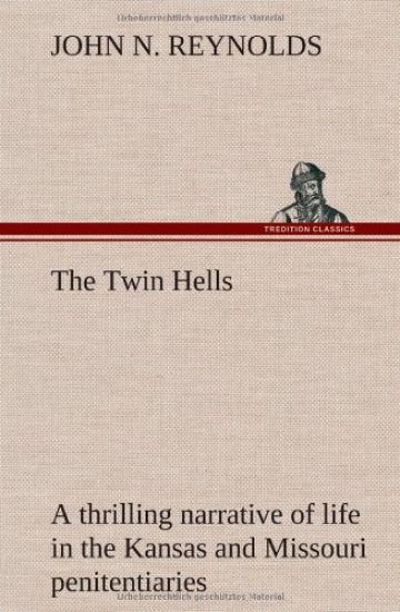 The Twin Hells; a thrilling narrative of life in the Kansas and Missouri penitentiaries