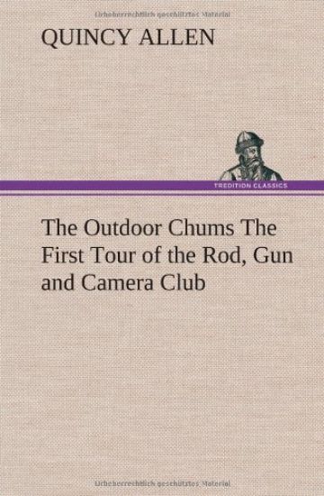 The Outdoor Chums The First Tour of the Rod, Gun and Camera Club