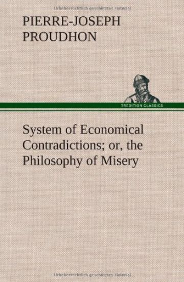 System of Economical Contradictions; or, the Philosophy of Misery