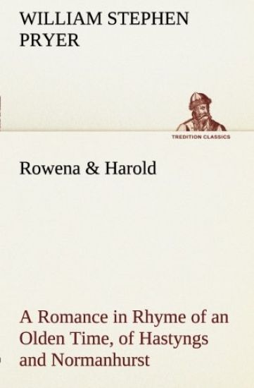 Rowena & Harold A Romance in Rhyme of an Olden Time, of Hastyngs and Normanhurst