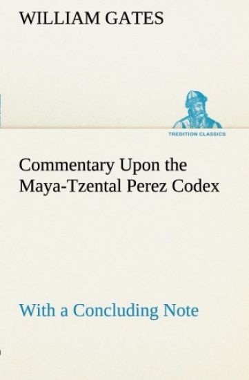 Commentary Upon the Maya-Tzental Perez Codex