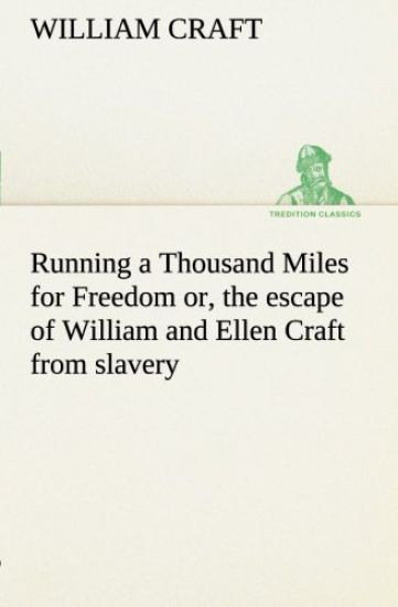 Running a Thousand Miles for Freedom; or, the escape of William and Ellen Craft from slavery
