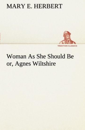 Woman As She Should Be or, Agnes Wiltshire