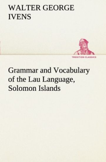 Grammar and Vocabulary of the Lau Language, Solomon Islands