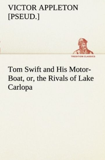 Tom Swift and His Motor-Boat, or, the Rivals of Lake Carlopa