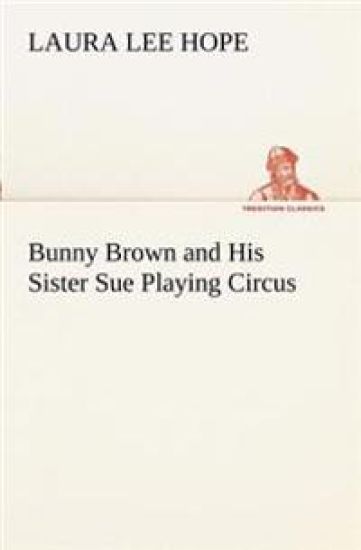 Bunny Brown and His Sister Sue Playing Circus