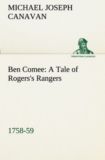 Ben Comee A Tale of Rogers's Rangers, 1758-59