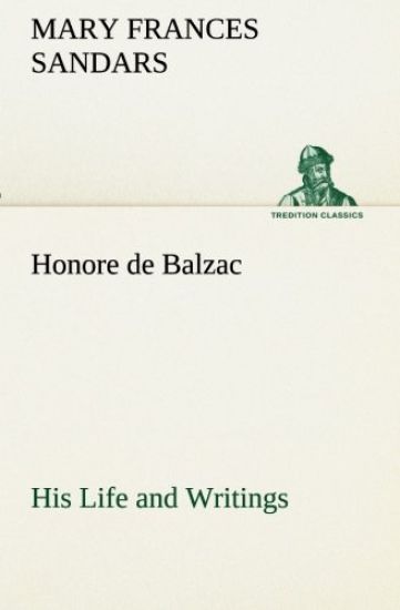 Honore de Balzac, His Life and Writings
