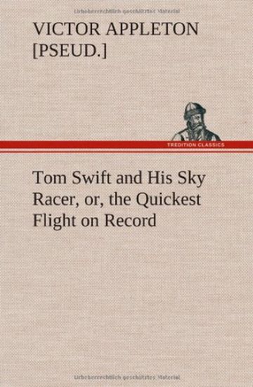 Tom Swift and His Sky Racer, or, the Quickest Flight on Record