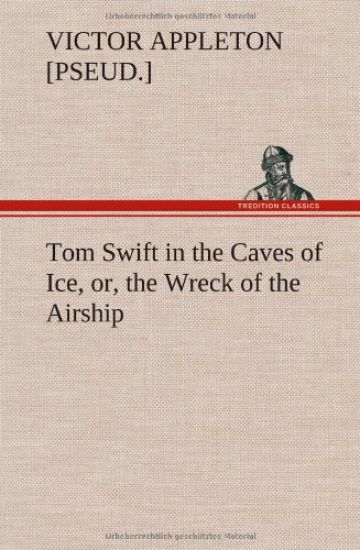 Tom Swift in the Caves of Ice, or, the Wreck of the Airship