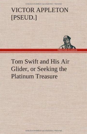 Tom Swift and His Air Glider, or Seeking the Platinum Treasure