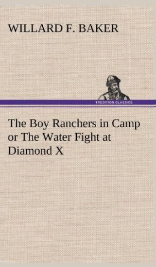 The Boy Ranchers in Camp or The Water Fight at Diamond X