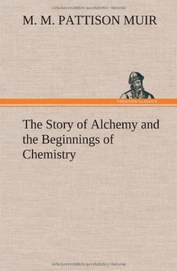The Story of Alchemy and the Beginnings of Chemistry