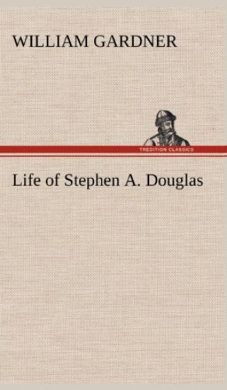 Life of Stephen A. Douglas