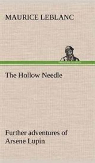 The Hollow Needle; Further adventures of Arsene Lupin