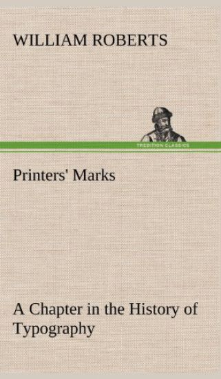 Printers' Marks A Chapter in the History of Typography