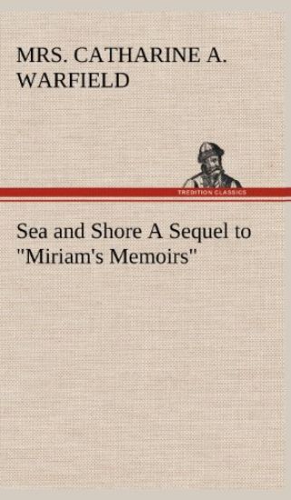 Sea and Shore A Sequel to "Miriam's Memoirs"