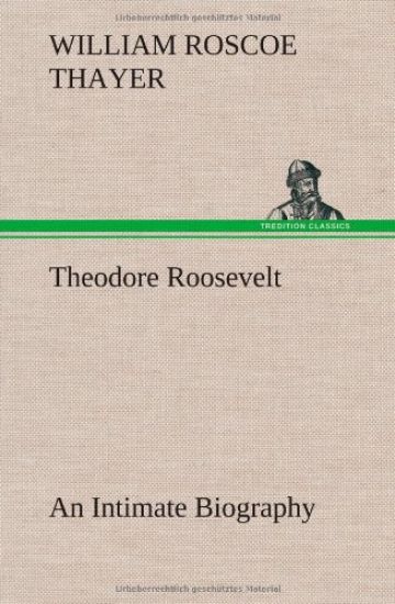 Theodore Roosevelt; an Intimate Biography