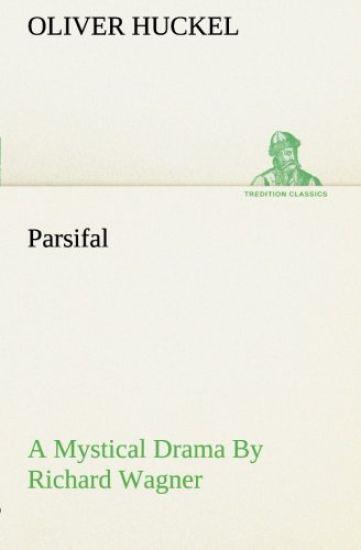 Parsifal A Mystical Drama By Richard Wagner Retold In The Spirit Of The Bayreuth Interpretation