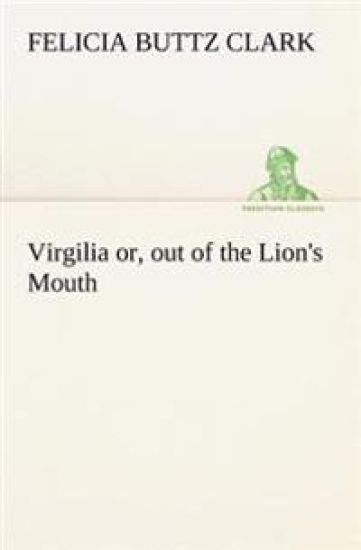 Virgilia or, out of the Lion's Mouth