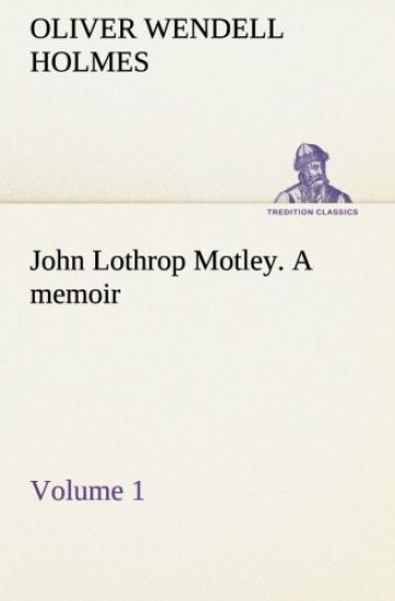 John Lothrop Motley. a memoir - Volume 1