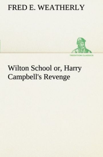 Wilton School or, Harry Campbell's Revenge