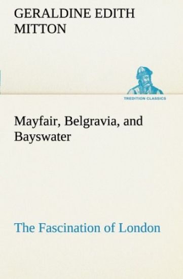 Mayfair, Belgravia, and Bayswater The Fascination of London