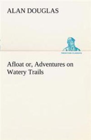 Afloat or, Adventures on Watery Trails