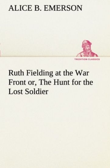 Ruth Fielding at the War Front or, The Hunt for the Lost Soldier