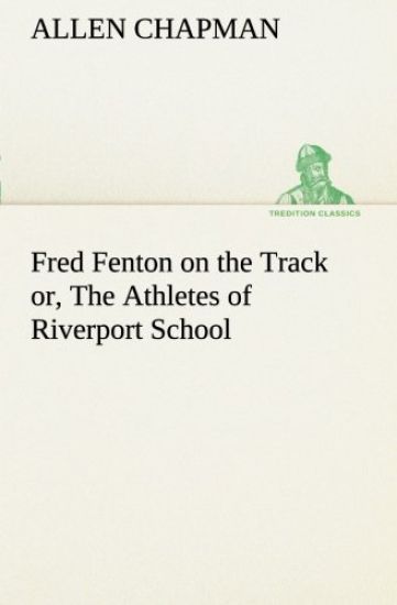 Fred Fenton on the Track or, The Athletes of Riverport School