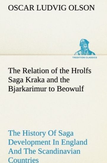 The Relation of the Hrolfs Saga Kraka and the Bjarkarimur to Beowulf