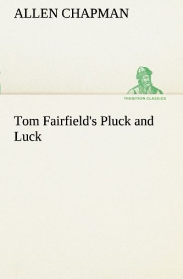 Tom Fairfield's Pluck and Luck
