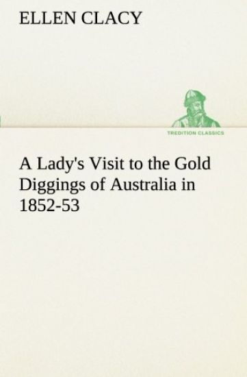 A Lady's Visit to the Gold Diggings of Australia in 1852-53