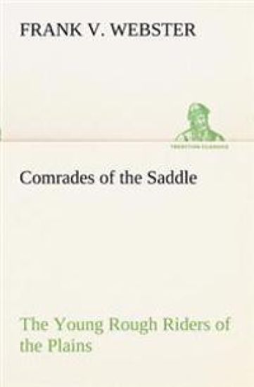 Comrades of the Saddle The Young Rough Riders of the Plains