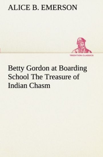 Betty Gordon at Boarding School The Treasure of Indian Chasm
