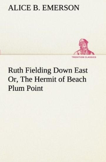 Ruth Fielding Down East Or, The Hermit of Beach Plum Point