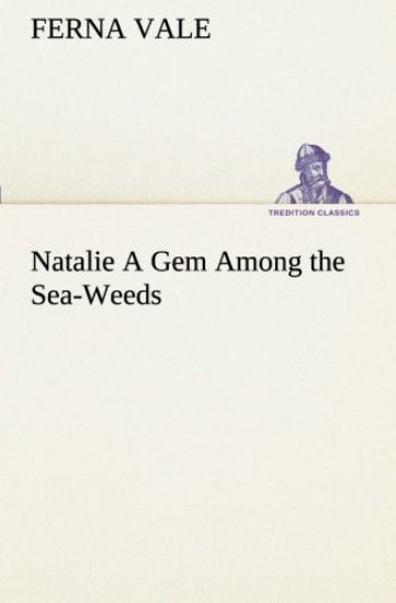 Natalie A Gem Among the Sea-Weeds