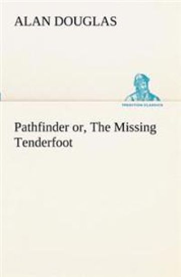 Pathfinder or, The Missing Tenderfoot