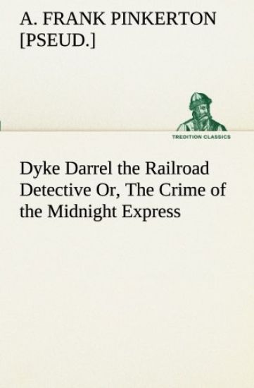 Dyke Darrel the Railroad Detective Or, The Crime of the Midnight Express