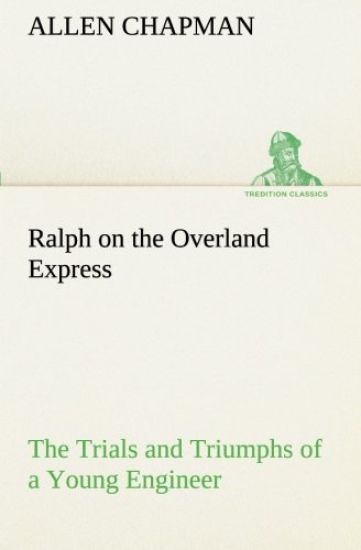 Ralph on the Overland Express The Trials and Triumphs of a Young Engineer