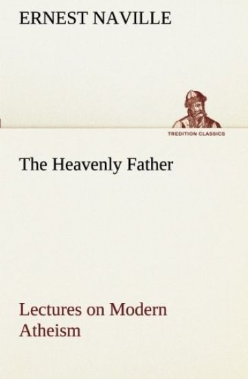 The Heavenly Father Lectures on Modern Atheism