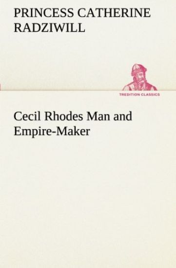 Cecil Rhodes Man and Empire-Maker