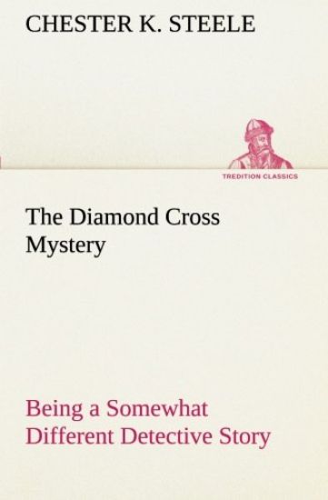 The Diamond Cross Mystery Being a Somewhat Different Detective Story
