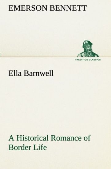 Ella Barnwell A Historical Romance of Border Life
